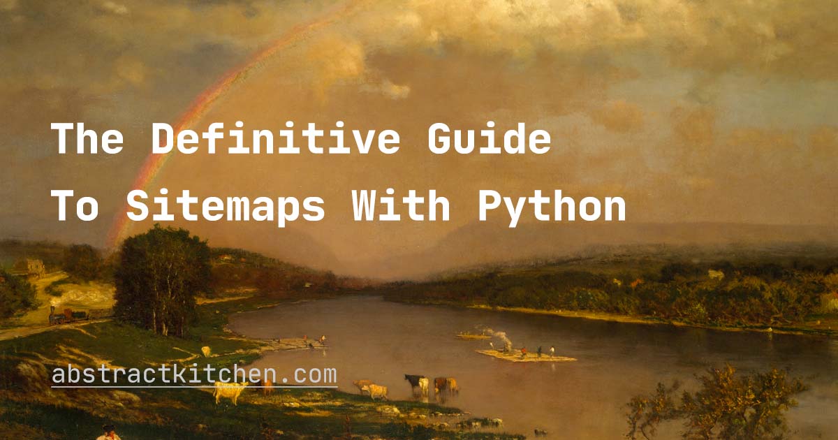 The Definitive Guide To Sitemaps With Python